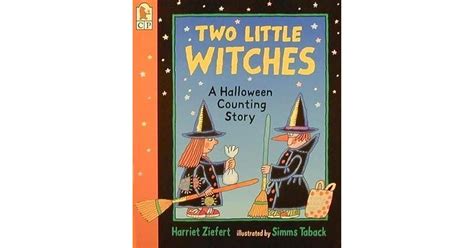 Two Little Witches A Halloween Counting Story Harriet Ziefert Two Little Witches: A Halloween Counting Story by Harriet Ziefert